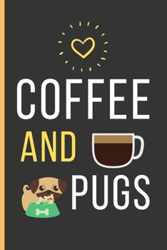 Paperback Coffee And Pugs: Pug Gifts: Funny Novelty Lined Notebook / Journal To Write In (6 x 9) Book