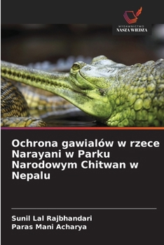 Ochrona gawialów w rzece Narayani w Parku Narodowym Chitwan w Nepalu (Polish Edition)