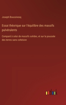 Hardcover Essai théorique sur l'équilibre des massifs pulvérulents: Comparé à celui de massifs solides, et sur la poussée des terres sans cohésion [French] Book