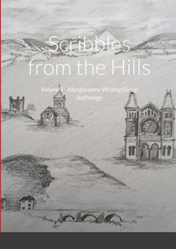 Scribbles from the Hills: Volume I - Abergavenny Writing Group Anthology