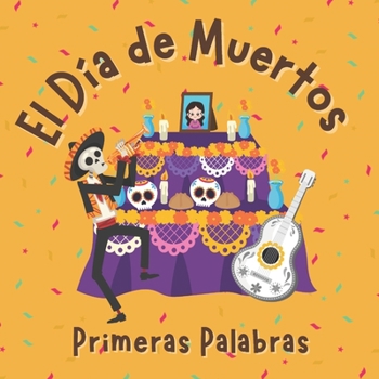 Paperback El Día de Muertos. Primeras Palabras: Libros en Español para Niños. Vocabulario para Preescolar [Spanish] Book