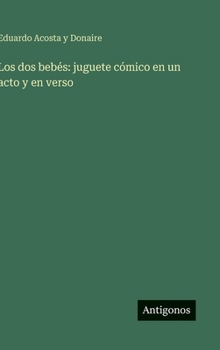 Los dos bebés: juguete cómico en un acto y en verso (Spanish Edition)