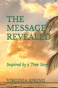 Paperback The Message Revealed.: Inspired By A True Story Book