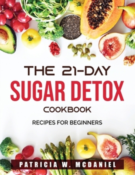 Paperback The 21-Day Sugar Detox Cookbook: Recipes for beginners Book