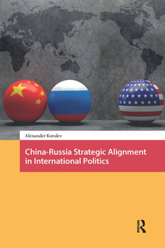 Hardcover China-Russia Strategic Alignment in International Politics Book