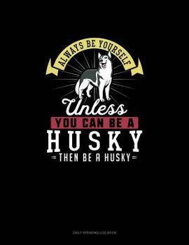 Paperback Always Be Yourself Unless You Can Be A Husky Then Be A Husky: 6 Columns Columnar Pad Book