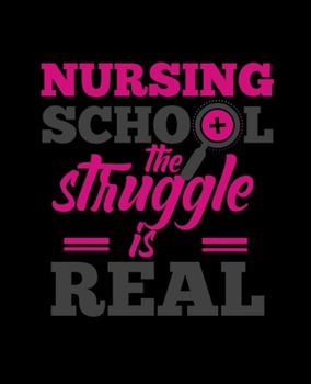 Paperback Nursing School THE STRUGGLE IS REAL: College Ruled Lined Notebook - 120 Pages Perfect Funny Gift keepsake Journal, Diary Book