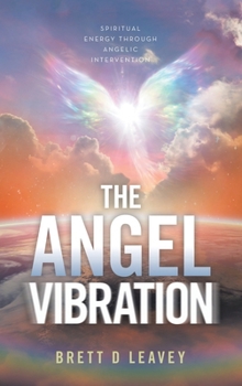 Hardcover The Angel Vibration: Spiritual Energy Through Angelic Intervention Book