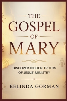 THE GOSPEL OF MARY: DISCOVER HIDDEN TRUTHS OF JESUS’ MINISTRY