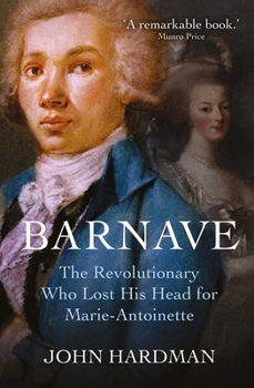 Hardcover Barnave: The Revolutionary Who Lost His Head for Marie Antoinette Book