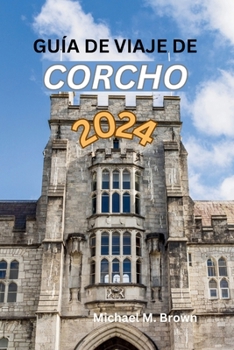 Paperback Guía de Viaje de Corcho 2024: Revelando historia, belleza natural, sumergiéndose en la cultura y disfrutando de las delicias gastronómicas [Spanish] Book