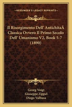 Paperback Il Risorgimento Dell' AntichitaÂ Classica Ovvero Il Primo Secolo Dell' Umanismo V2, Book 5-7 (1890) [Italian] Book