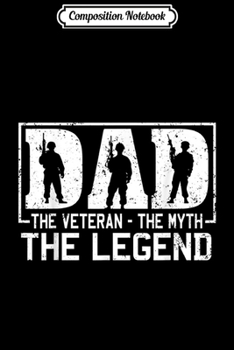 Composition Notebook: Dad the Veteran the Myth the Legend  Journal/Notebook Blank Lined Ruled 6x9 100 Pages
