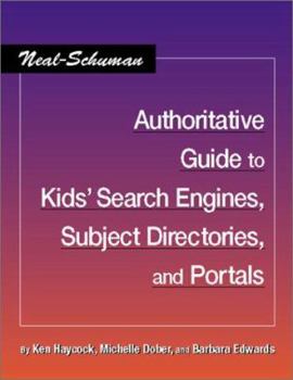 Paperback The Neal-Schuman Authoritative Guide to Kids' Search Engines, Subject Directories, and Portals (Neal-Schuman Netguide Series) Book