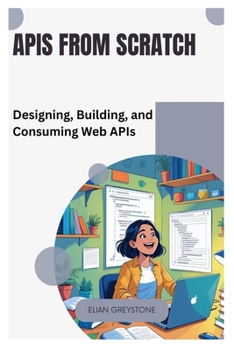 Paperback APIs from Scratch: Designing, Building, and Consuming Web APIs Book