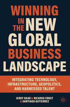 Paperback Winning in the New Global Business Landscape: Integrating Technology, Infrastructure, Geopolitics, and Harnessed Talent Book