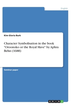Paperback Character symbolisation in the book "Oroonoko or the Royal Slave" by Aphra Behn (1688) Book