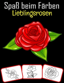 Paperback Spaß beim Färben Lieblingsrosen: Lieblings-Rosen-Bilder, Färben und Lernen mit Spaß für Kinder (60 Seiten, mindestens 30 Rose-Bilder) [German] Book