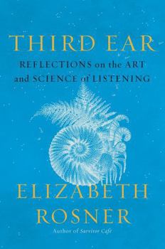Hardcover Third Ear: Reflections on the Art and Science of Listening Book