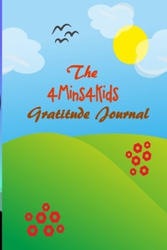 The 4Mins4Kids gratitude journal: A Journal With Prompts to Teach Children to Practice Gratitude and Mindfulness