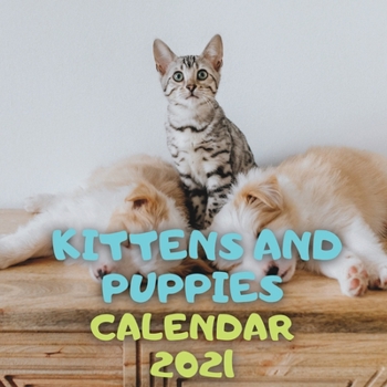 Paperback Kittens and Puppies Calendar 2021: 12 Months Wall Square Calendar, Very Funny Book