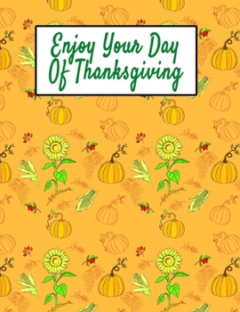 Paperback Enjoy Your Day Of Thanksgiving: Thanksgiving Day Holiday Composition Notebook Gift Journal Book