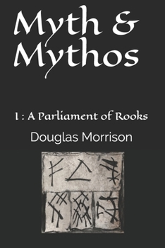 Myth & Mythos: I : A Parliament of Rooks - Book #1 of the Myth & Mythos