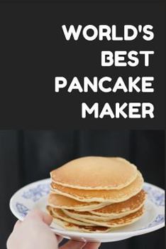 Paperback World's Best Pancake Maker: Gag Gift for Her/Him Who Makes Best Pancakes Book