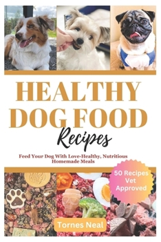 Paperback Healthy Dog Food Recipes: Feed Your Dog With Love-Healthy, Nutritious Homemade Meals Book