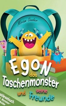 Egon das Taschenmonster und seine Freunde! Erstlesebuch für Kinder ab 6 Jahre: Abenteuerliches Lesebuch für die 1. und 2. Klasse - mit kreativen Illustrationen zum Ausmalen. (German Edition)