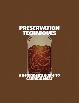 Paperback Preservation Techniques: A Beginner'S Guide To Canning Meat Book