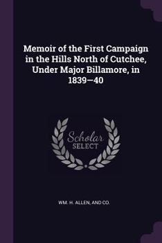 Paperback Memoir of the First Campaign in the Hills North of Cutchee, Under Major Billamore, in 1839-40 Book