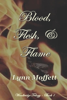 Paperback Blood, Flesh, and Flame: Woodbridge Trilogy - Book 1 Book