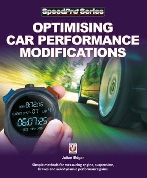 Paperback Optimising Car Performance Modifications: - Simple Methods for Measuring Engine, Suspension, Brakes and Aerodynamic Performance Gains Book