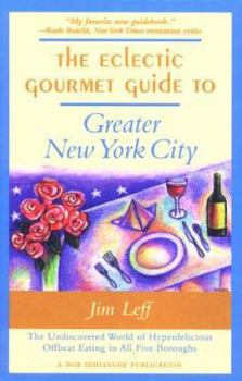 Paperback The Eclectic Gourmet Guide to Greater New York City: The Undiscovered World of Hyperdelicious Offbeat Eating in All Five Burroughs Book