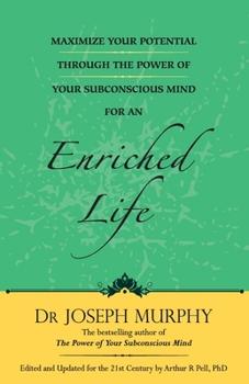 Maximize Your Potential Through the Power of Your Subconscious Mind for an Enriched Life: Book 6 - Book #6 of the Maximize Your Potential Through the Power of your Subconscious Mind