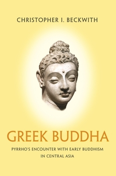 Paperback Greek Buddha: Pyrrho's Encounter with Early Buddhism in Central Asia Book