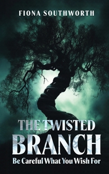 Paperback THE TWISTED BRANCH: Be Careful What You Wish For Book