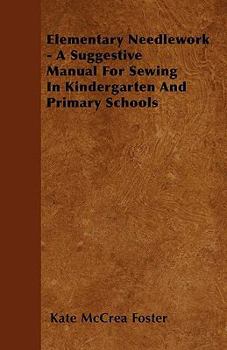 Paperback Elementary Needlework - A Suggestive Manual For Sewing In Kindergarten And Primary Schools Book