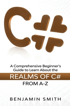 Paperback C#: A Comprehensive Beginner's Guide to Learn About the Realms of C# From A-Z Book