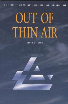 Hardcover Out of Thin Air: A History of Air Products and Chemicals, Inc., 1940-1990 Book