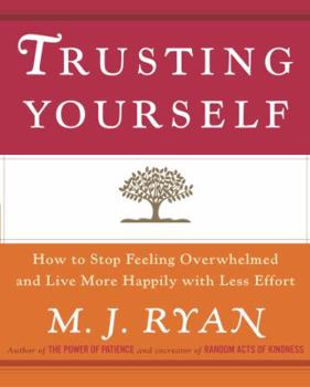 Hardcover Trusting Yourself: How to Stop Feeling Overwhelmed and Live More Happily with Less Effort Book