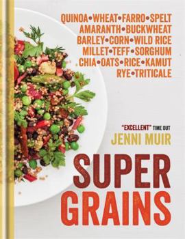 Hardcover Supergrains: Quinoa - Wheat - Farro- Spelt - Amaranth - Buckwheat - Barley - Corn - Wild Rice - Millet - Teff - Sorghum - Chia - Oa Book