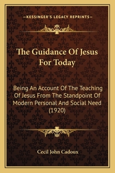 Paperback The Guidance Of Jesus For Today: Being An Account Of The Teaching Of Jesus From The Standpoint Of Modern Personal And Social Need (1920) Book