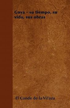 Paperback Goya - Su Tiempo, Su Vida, Sus Obras Book