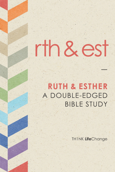 TH1NK LifeChange Ruth and Esther: A Double-Edged Bible Study - Book  of the Th1nk LifeChange