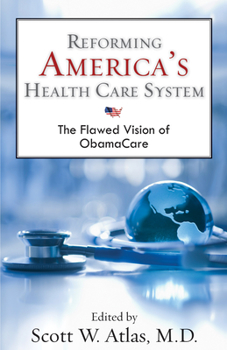 Hardcover Reforming America's Health Care System: The Flawed Vision of ObamaCare Book