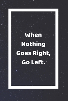 Paperback When Nothing Goes Right Go Left: Funny White Elephant Gag Gifts For Coworkers Going Away, Birthday, Retirees, Friends & Family - Secret Santa Gift Ide Book