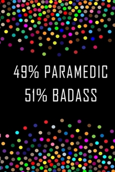 Paperback 49% Paramedic, 51% BadAss/Funny Gift for Paramedic/Paramedic Journal Book