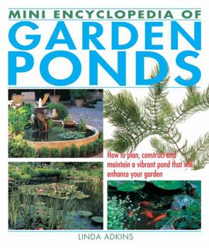 Paperback Mini Encyclopedia of Garden Ponds: How to Plan, Construct and Maintain a Vibrant Pond That Will Enhance Your Garden Book